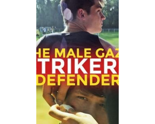 The Male Gaze: Strikers & Defenders (2020) The Male Gaze: Strikers & Defenders (2020)