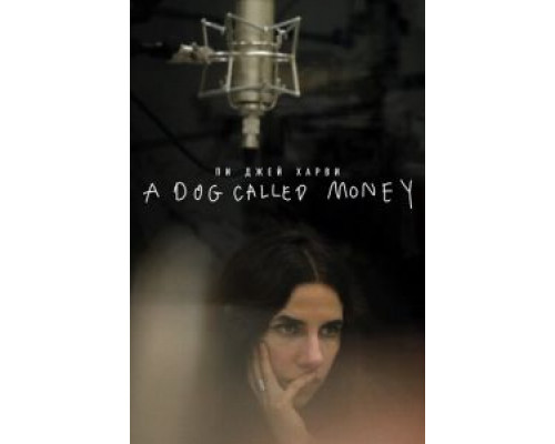 Пи Джей Харви: A Dog Called Money (2019) Пи Джей Харви: A Dog Called Money (2019)